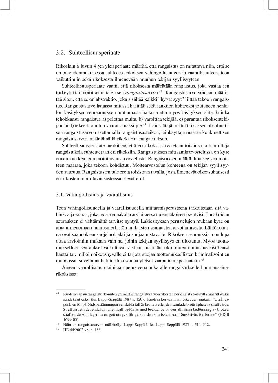 Suhteellisuusperiaate vaatii, että rikoksesta määrätään rangaistus, joka vastaa sen törkeyttä tai moitittavuutta eli sen rangaistusarvoa.