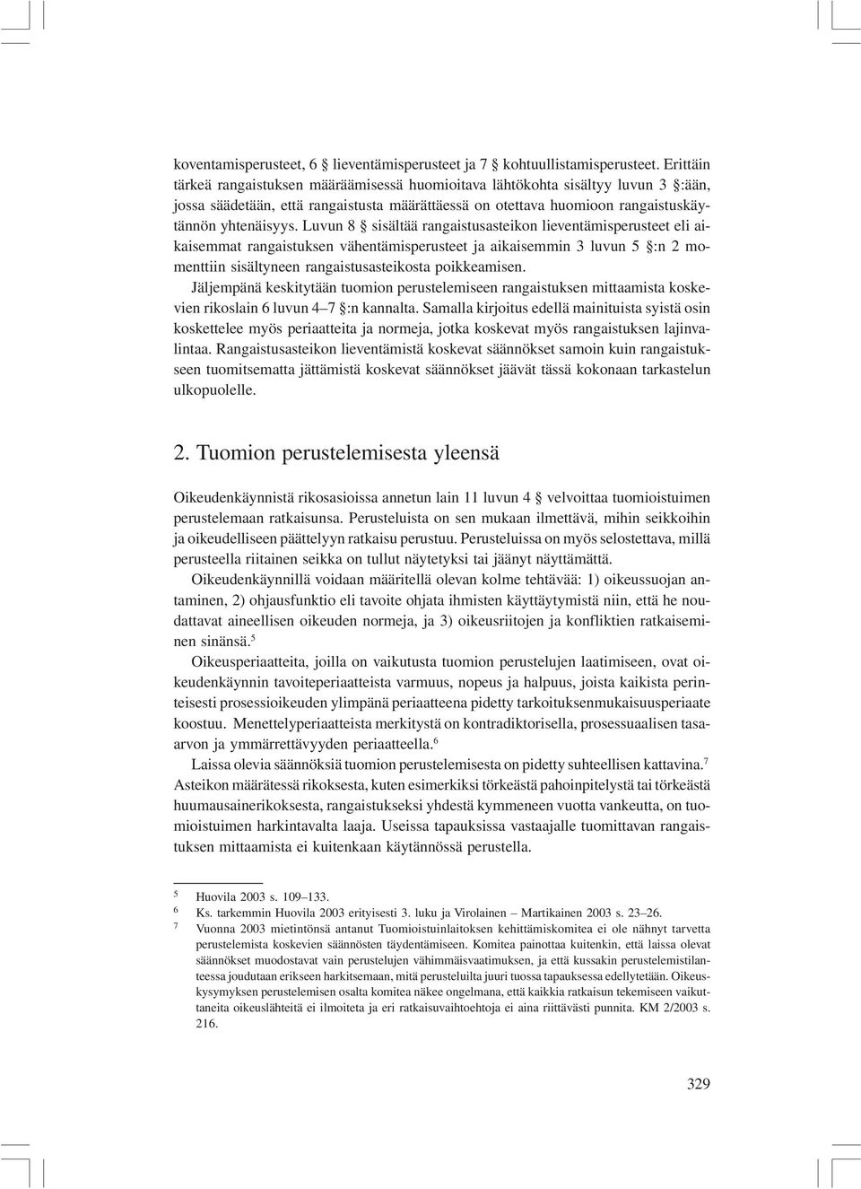 Luvun 8 sisältää rangaistusasteikon lieventämisperusteet eli aikaisemmat rangaistuksen vähentämisperusteet ja aikaisemmin 3 luvun 5 :n 2 momenttiin sisältyneen rangaistusasteikosta poikkeamisen.