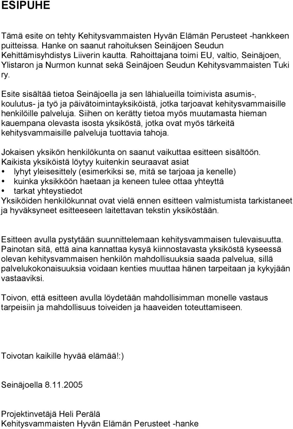 Esite sisältää tietoa Seinäjoella ja sen lähialueilla toimivista asumis-, koulutus- ja työ ja päivätoimintayksiköistä, jotka tarjoavat kehitysvammaisille henkilöille palveluja.