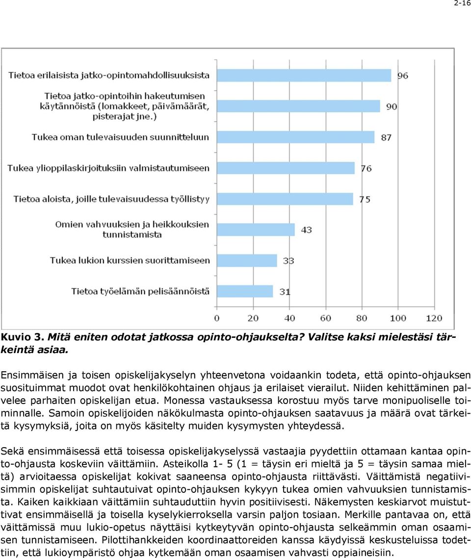 Niiden kehittäminen palvelee parhaiten opiskelijan etua. Monessa vastauksessa korostuu myös tarve monipuoliselle toiminnalle.