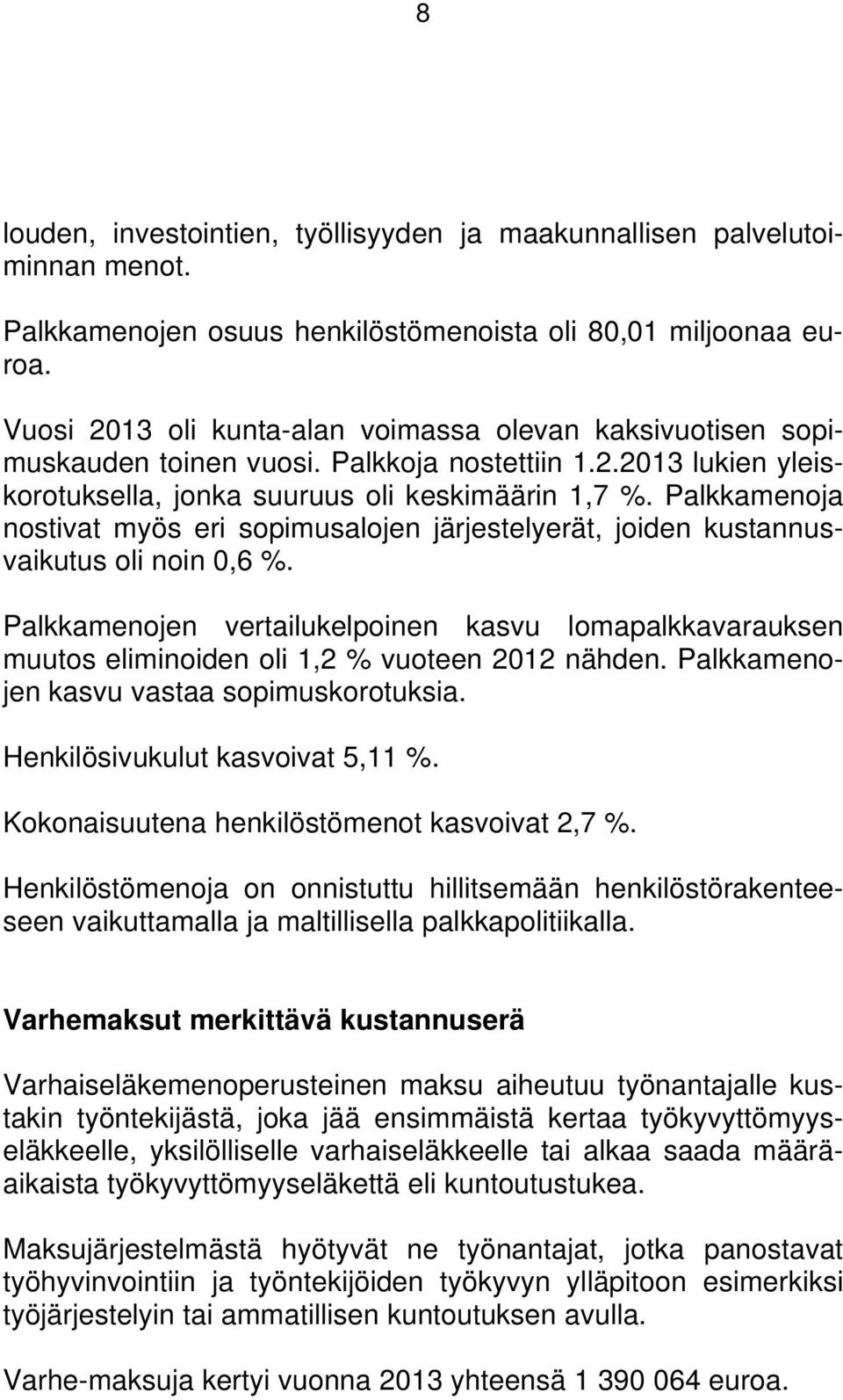 Palkkamenoja nostivat myös eri sopimusalojen järjestelyerät, joiden kustannusvaikutus oli noin 0,6 %.