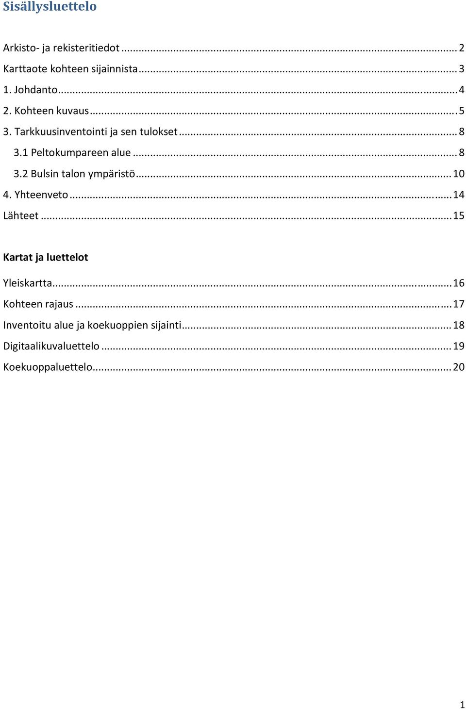 .. 10 4. Yhteenveto... 14 Lähteet... 15 Kartat ja luettelot Yleiskartta... 16 Kohteen rajaus.