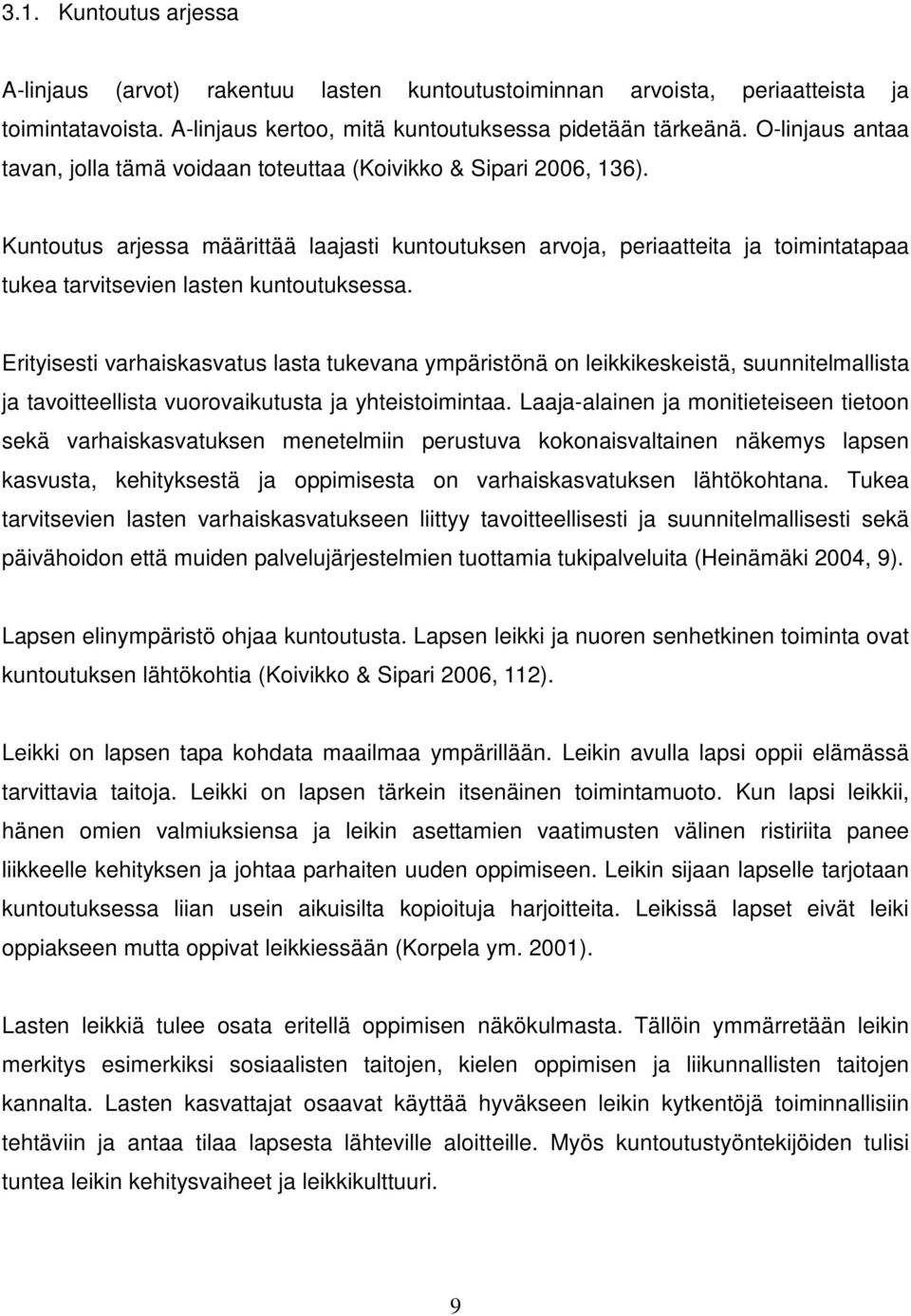 Kuntoutus arjessa määrittää laajasti kuntoutuksen arvoja, periaatteita ja toimintatapaa tukea tarvitsevien lasten kuntoutuksessa.