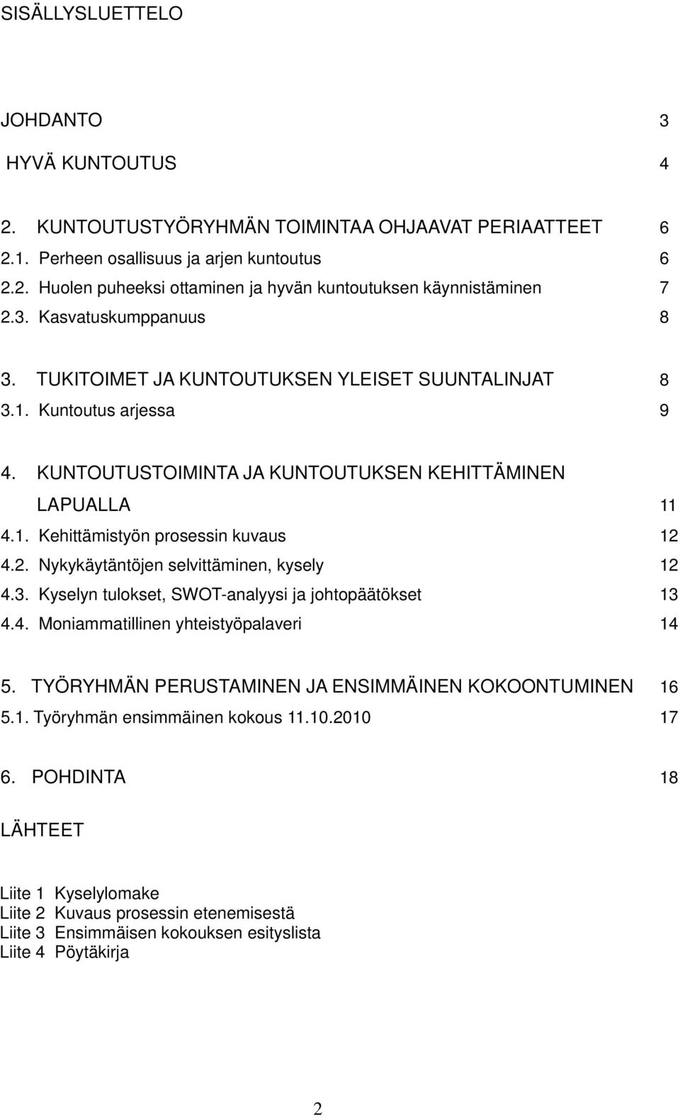 2. Nykykäytäntöjen selvittäminen, kysely 12 4.3. Kyselyn tulokset, SWOT-analyysi ja johtopäätökset 13 4.4. Moniammatillinen yhteistyöpalaveri 14 5.