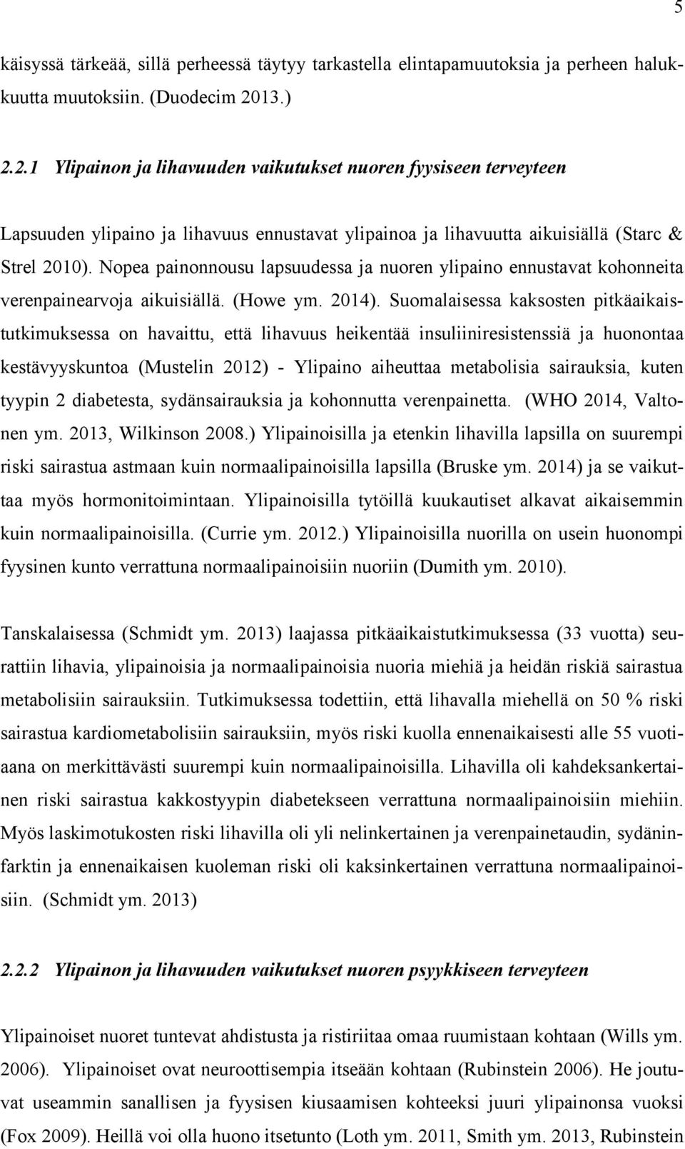 Nopea painonnousu lapsuudessa ja nuoren ylipaino ennustavat kohonneita verenpainearvoja aikuisiällä. (Howe ym. 2014).