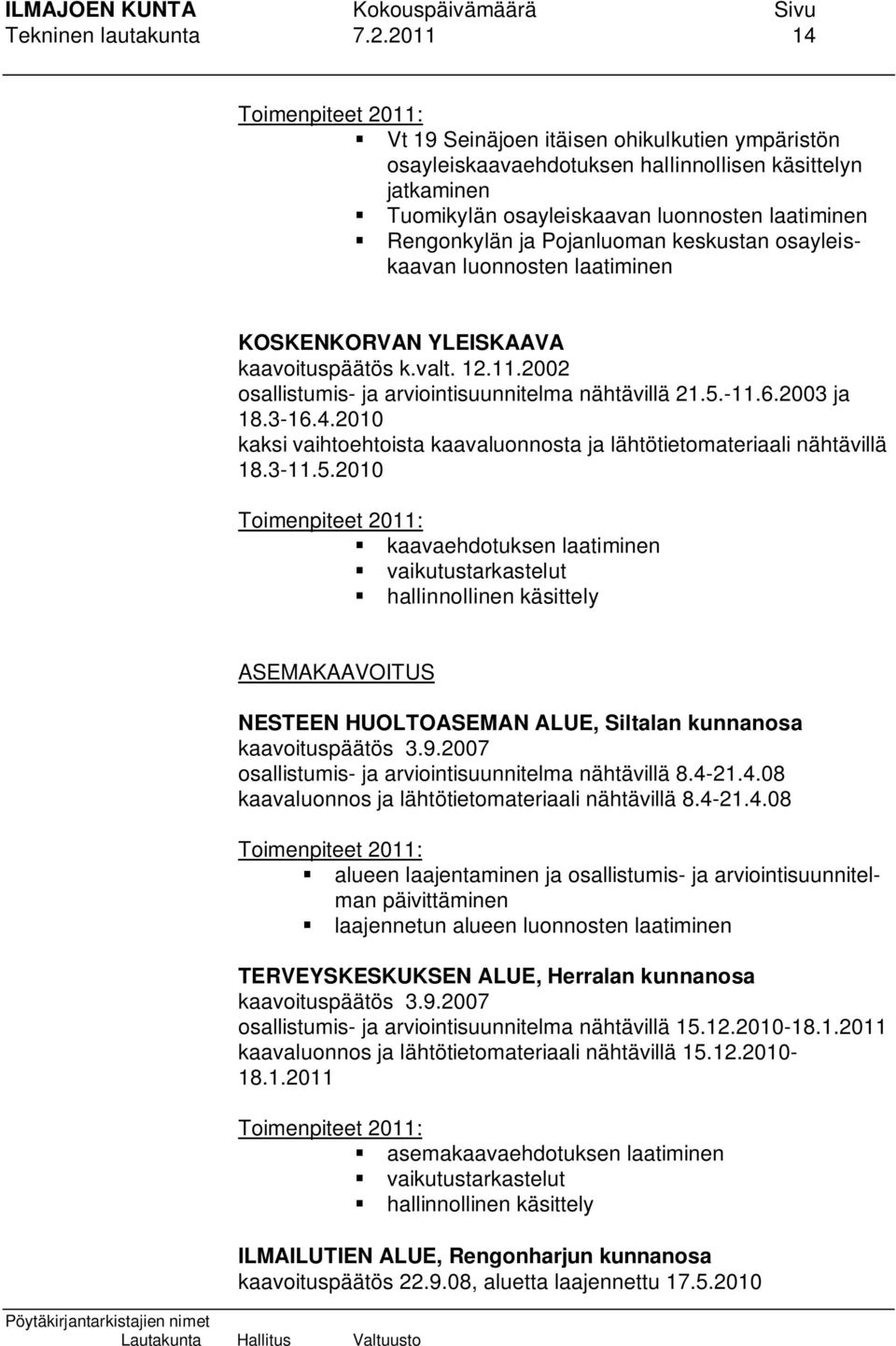 keskustan osayleiskaavan luonnosten laatiminen KOSKENKORVAN YLEISKAAVA kaavoituspäätös k.valt. 12.11.2002 osallistumis- ja arviointisuunnitelma nähtävillä 21.5.-11.6.2003 ja 18.3-16.4.