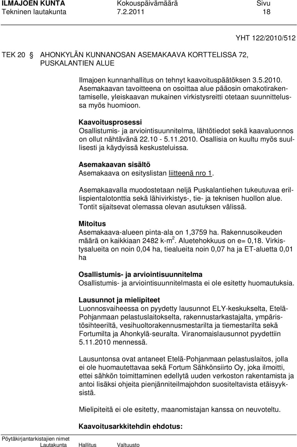 Asemakaavan tavoitteena on osoittaa alue pääosin omakotirakentamiselle, yleiskaavan mukainen virkistysreitti otetaan suunnittelussa myös huomioon.