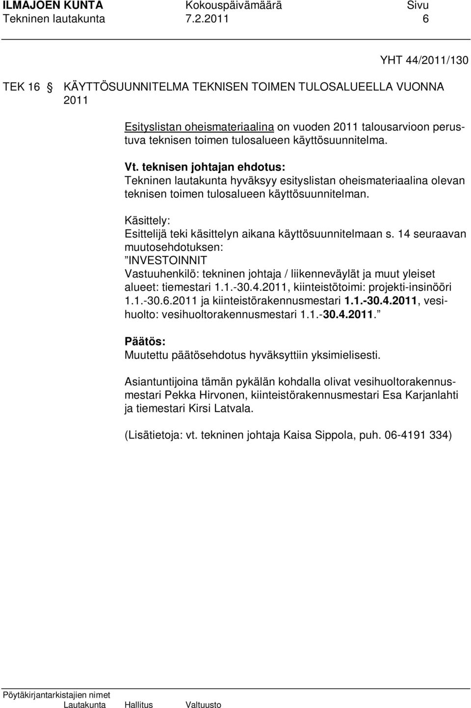 käyttösuunnitelma. Vt. teknisen johtajan ehdotus: Tekninen lautakunta hyväksyy esityslistan oheismateriaalina olevan teknisen toimen tulosalueen käyttösuunnitelman.