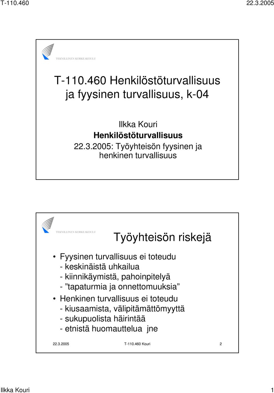 keskinäistä uhkailua - kiinnikäymistä, pahoinpitelyä - tapaturmia ja onnettomuuksia Henkinen turvallisuus ei