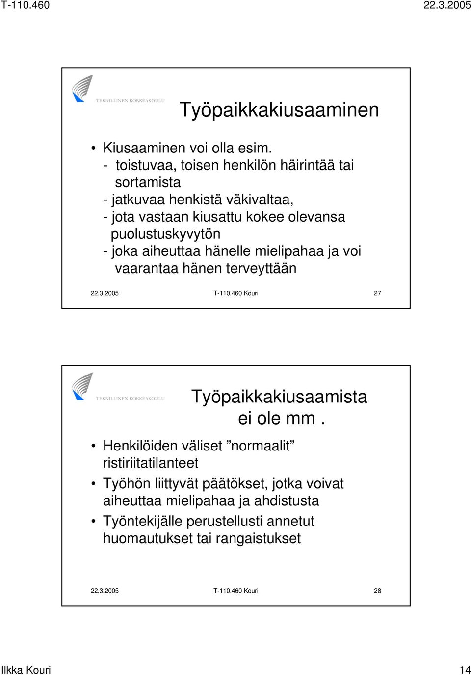 puolustuskyvytön - joka aiheuttaa hänelle mielipahaa ja voi vaarantaa hänen terveyttään 22.3.2005 T-110.