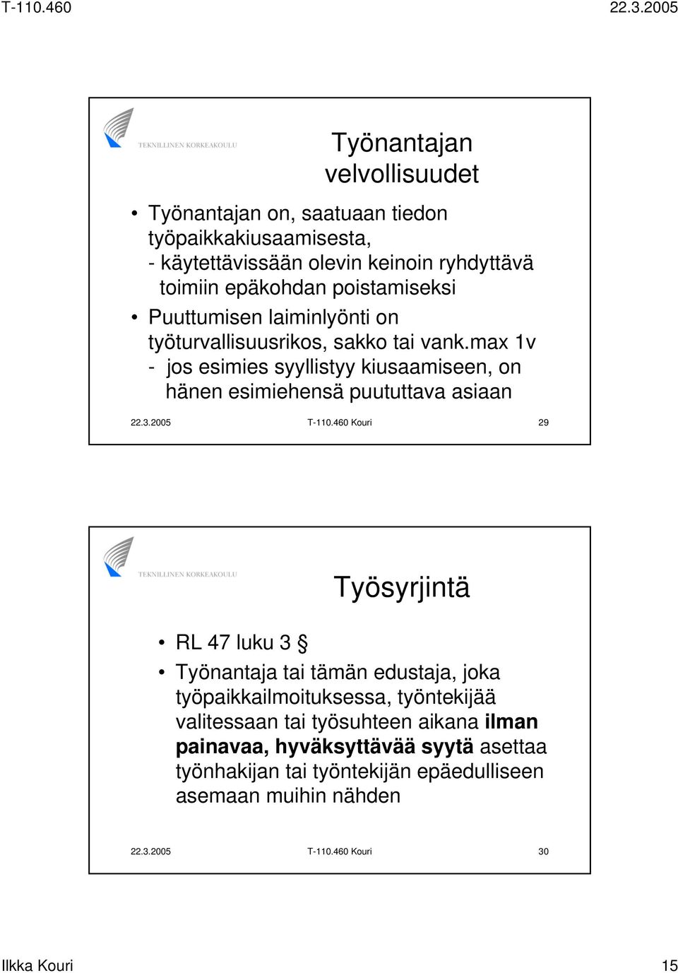 max 1v - jos esimies syyllistyy kiusaamiseen, on hänen esimiehensä puututtava asiaan 22.3.2005 T-110.