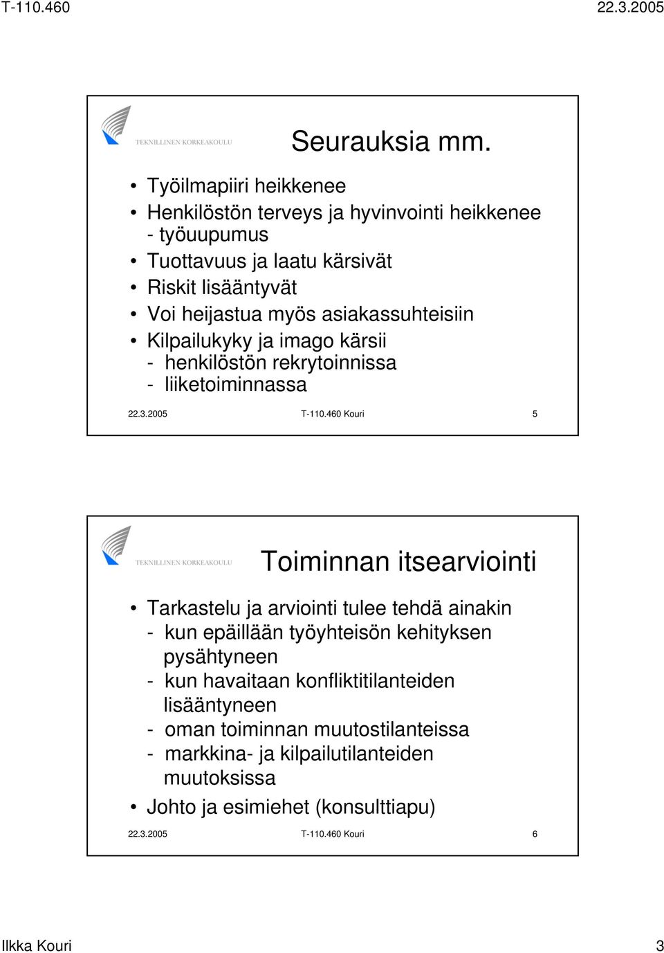 asiakassuhteisiin Kilpailukyky ja imago kärsii - henkilöstön rekrytoinnissa - liiketoiminnassa 22.3.2005 T-110.