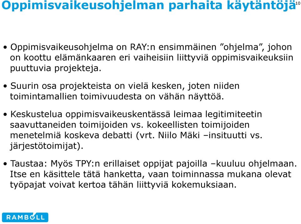 Keskustelua oppimisvaikeuskentässä leimaa legitimiteetin saavuttaneiden toimijoiden vs. kokeellisten toimijoiden menetelmiä koskeva debatti (vrt.