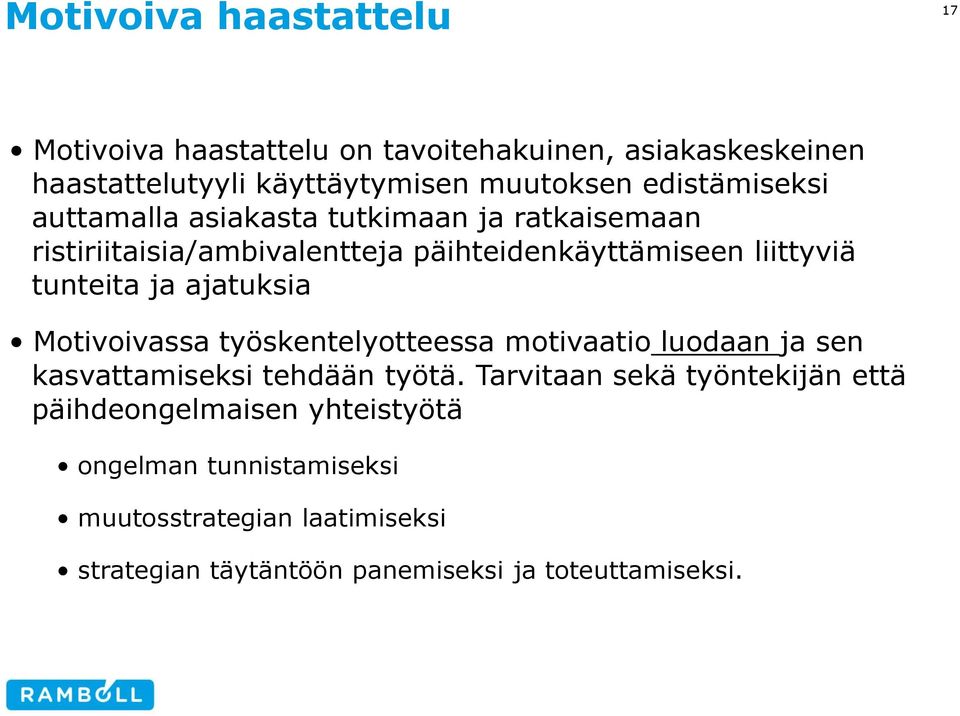 ja ajatuksia Motivoivassa työskentelyotteessa motivaatio luodaan ja sen kasvattamiseksi tehdään työtä.