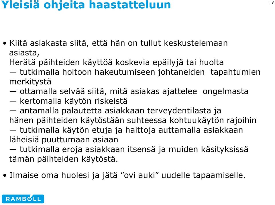 antamalla palautetta asiakkaan terveydentilasta ja hänen päihteiden käytöstään suhteessa kohtuukäytön rajoihin tutkimalla käytön etuja ja haittoja auttamalla