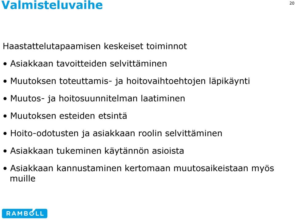hoitosuunnitelman laatiminen Muutoksen esteiden etsintä Hoito-odotusten ja asiakkaan roolin