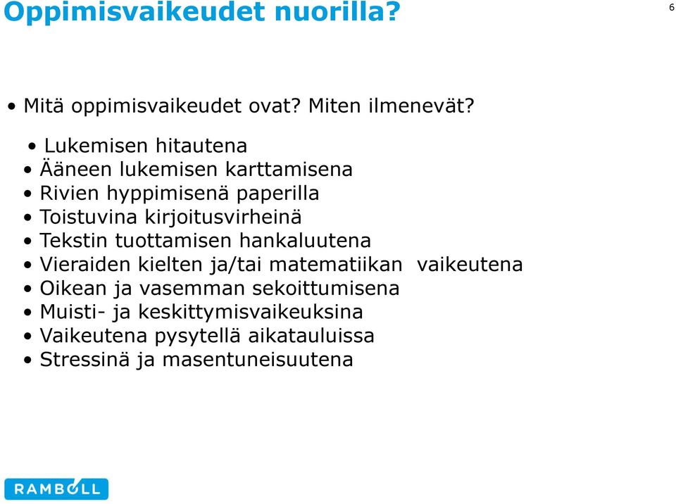 kirjoitusvirheinä Tekstin tuottamisen hankaluutena Vieraiden kielten ja/tai matematiikan vaikeutena