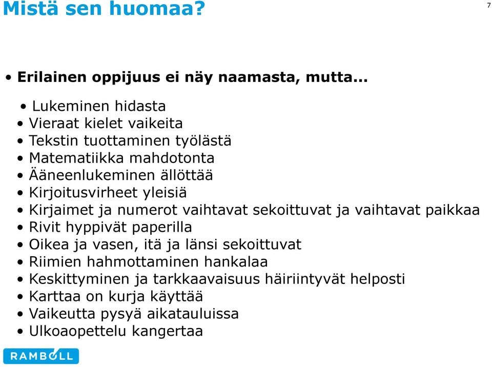 Kirjoitusvirheet yleisiä Kirjaimet ja numerot vaihtavat sekoittuvat ja vaihtavat paikkaa Rivit hyppivät paperilla Oikea ja