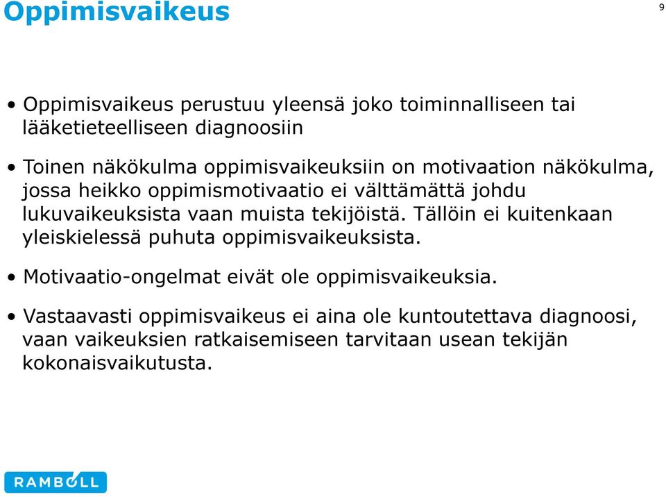 tekijöistä. Tällöin ei kuitenkaan yleiskielessä puhuta oppimisvaikeuksista. Motivaatio-ongelmat eivät ole oppimisvaikeuksia.