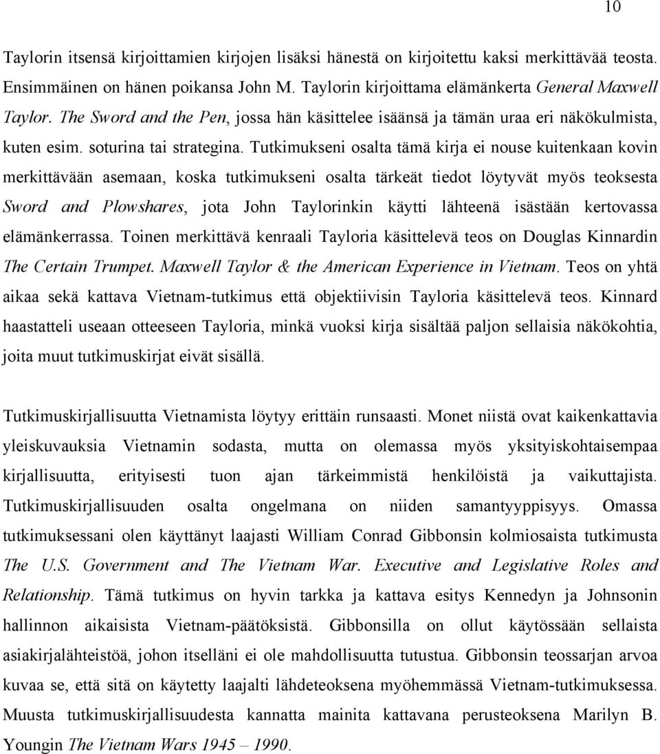 Tutkimukseni osalta tämä kirja ei nouse kuitenkaan kovin merkittävään asemaan, koska tutkimukseni osalta tärkeät tiedot löytyvät myös teoksesta Sword and Plowshares, jota John Taylorinkin käytti