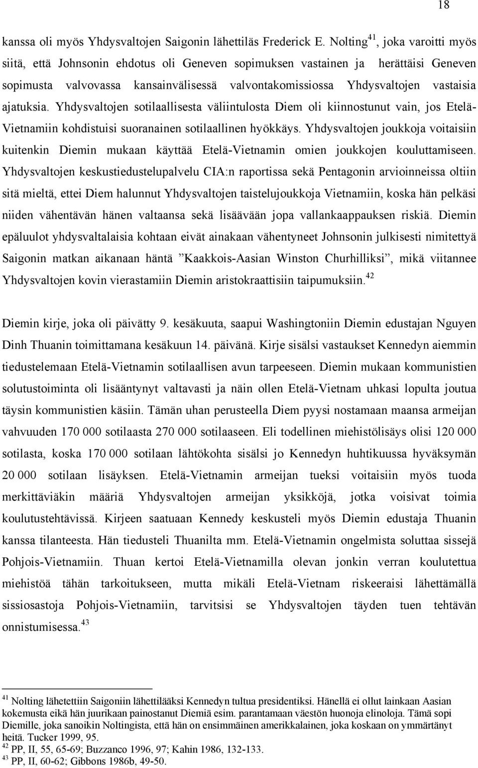 ajatuksia. Yhdysvaltojen sotilaallisesta väliintulosta Diem oli kiinnostunut vain, jos Etelä- Vietnamiin kohdistuisi suoranainen sotilaallinen hyökkäys.