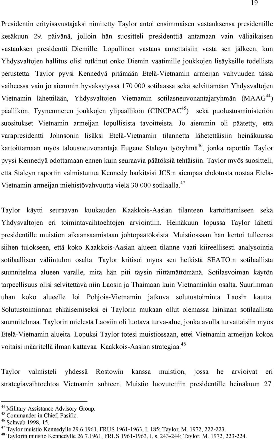 Lopullinen vastaus annettaisiin vasta sen jälkeen, kun Yhdysvaltojen hallitus olisi tutkinut onko Diemin vaatimille joukkojen lisäyksille todellista perustetta.