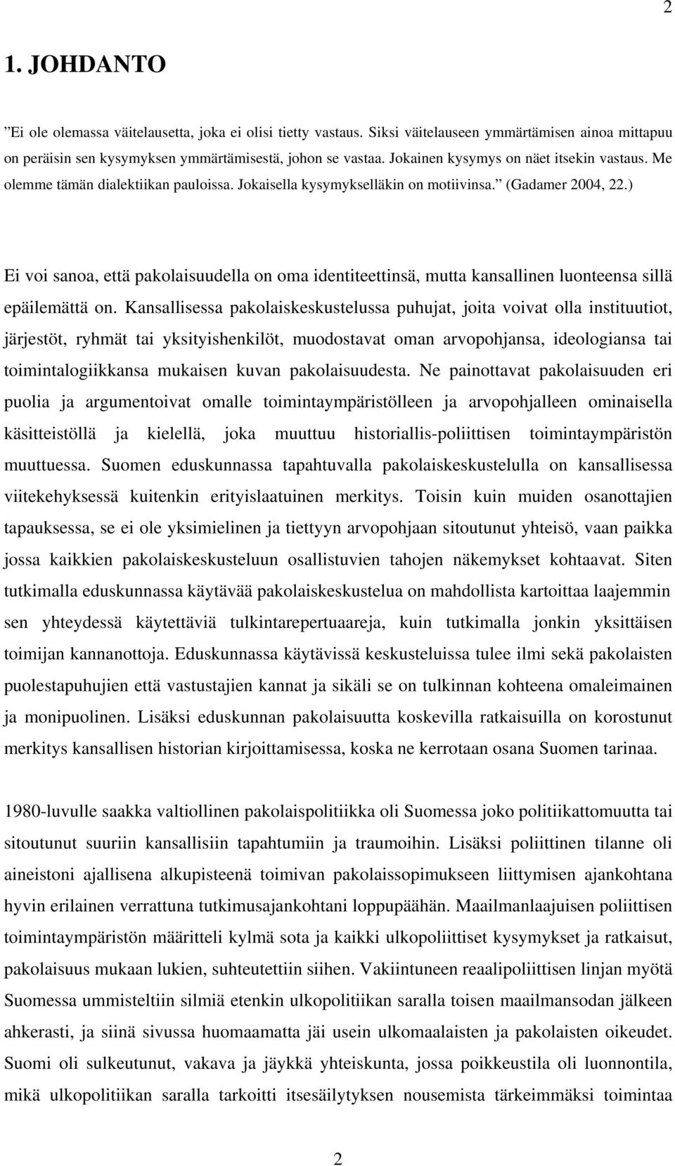 ) Ei voi sanoa, että pakolaisuudella on oma identiteettinsä, mutta kansallinen luonteensa sillä epäilemättä on.