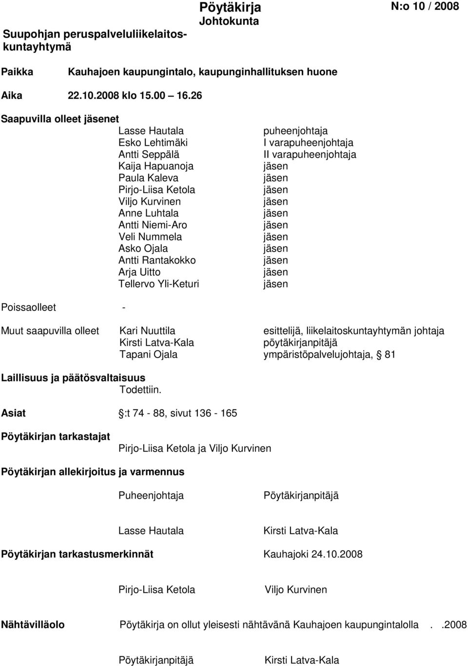 Rantakokko Arja Uitto Tellervo Yli-Keturi puheenjohtaja I varapuheenjohtaja II varapuheenjohtaja jäsen jäsen jäsen jäsen jäsen jäsen jäsen jäsen jäsen jäsen jäsen Poissaolleet - Muut saapuvilla