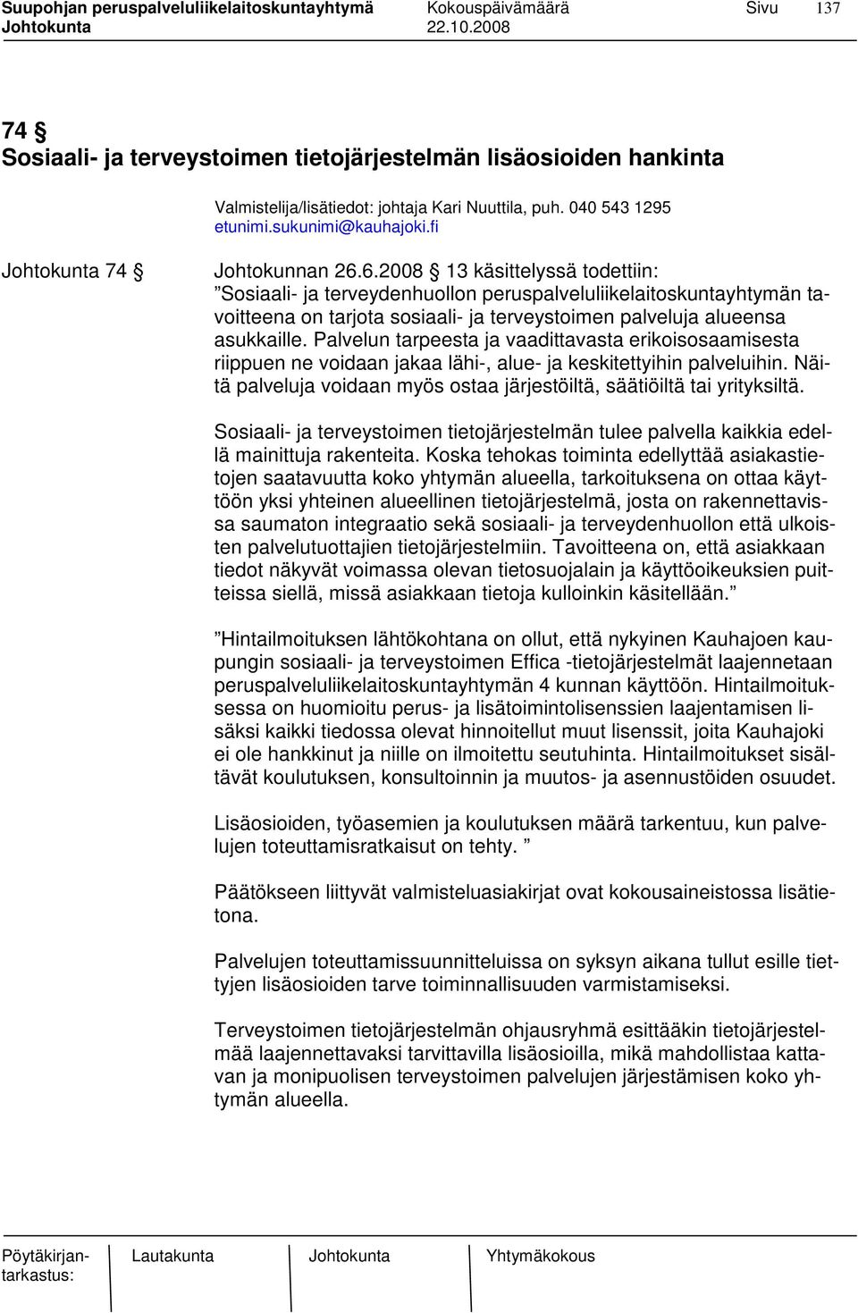 Palvelun tarpeesta ja vaadittavasta erikoisosaamisesta riippuen ne voidaan jakaa lähi-, alue- ja keskitettyihin palveluihin.