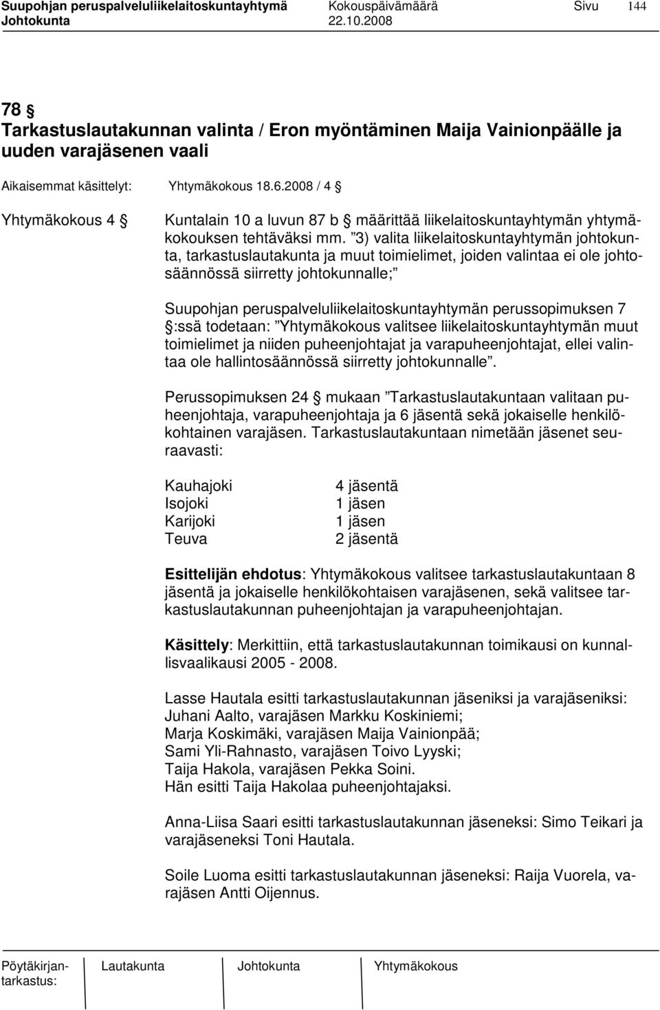 3) valita liikelaitoskuntayhtymän johtokunta, tarkastuslautakunta ja muut toimielimet, joiden valintaa ei ole johtosäännössä siirretty johtokunnalle; Suupohjan peruspalveluliikelaitoskuntayhtymän