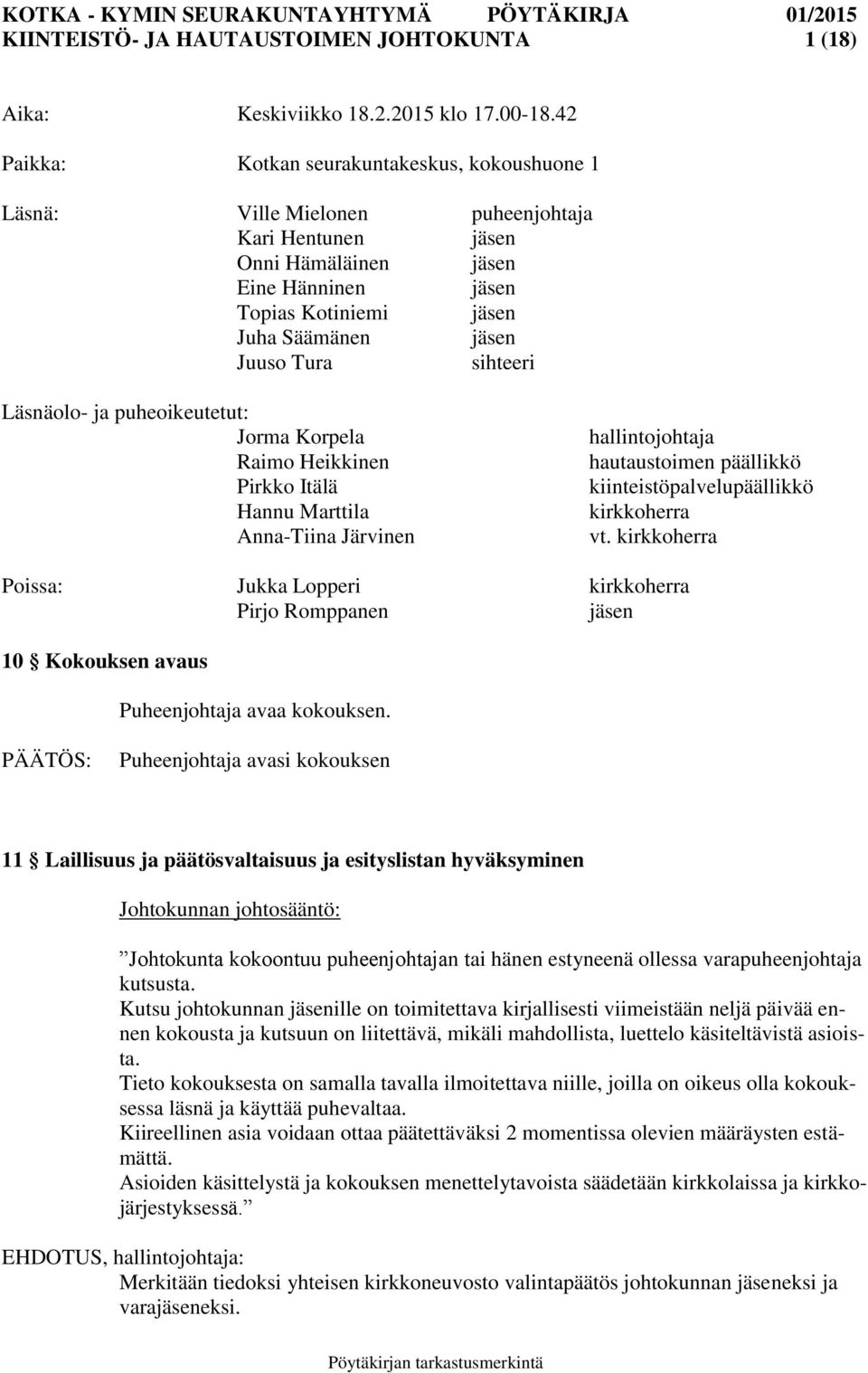 Tura sihteeri Läsnäolo- ja puheoikeutetut: Jorma Korpela Raimo Heikkinen Pirkko Itälä Hannu Marttila Anna-Tiina Järvinen hallintojohtaja hautaustoimen päällikkö kiinteistöpalvelupäällikkö kirkkoherra