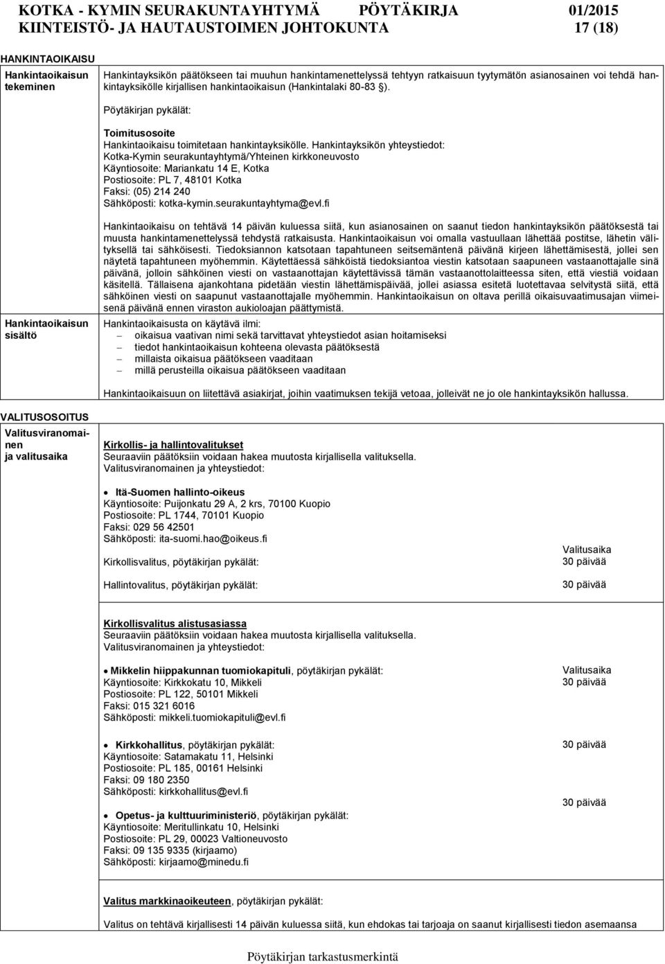 Hankintayksikön yhteystiedot: Kotka-Kymin seurakuntayhtymä/yhteinen kirkkoneuvosto Käyntiosoite: Mariankatu 14 E, Kotka Postiosoite: PL 7, 48101 Kotka Faksi: (05) 214 240 Sähköposti: kotka-kymin.