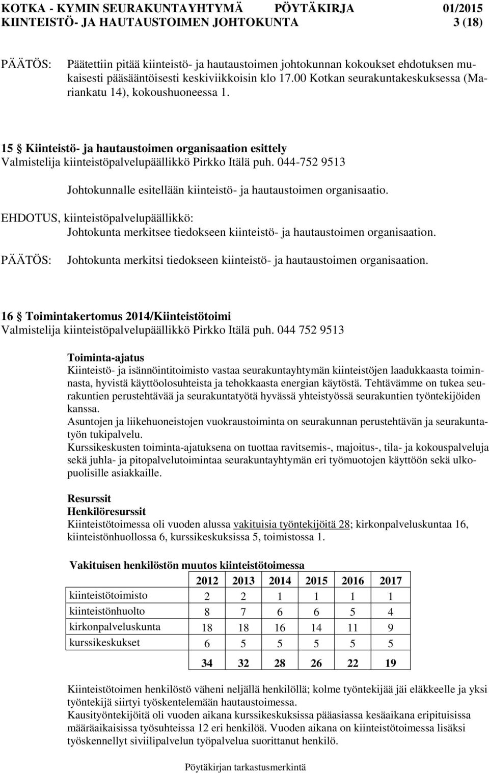 044-752 9513 Johtokunnalle esitellään kiinteistö- ja hautaustoimen organisaatio. EHDOTUS, kiinteistöpalvelupäällikkö: Johtokunta merkitsee tiedokseen kiinteistö- ja hautaustoimen organisaation.