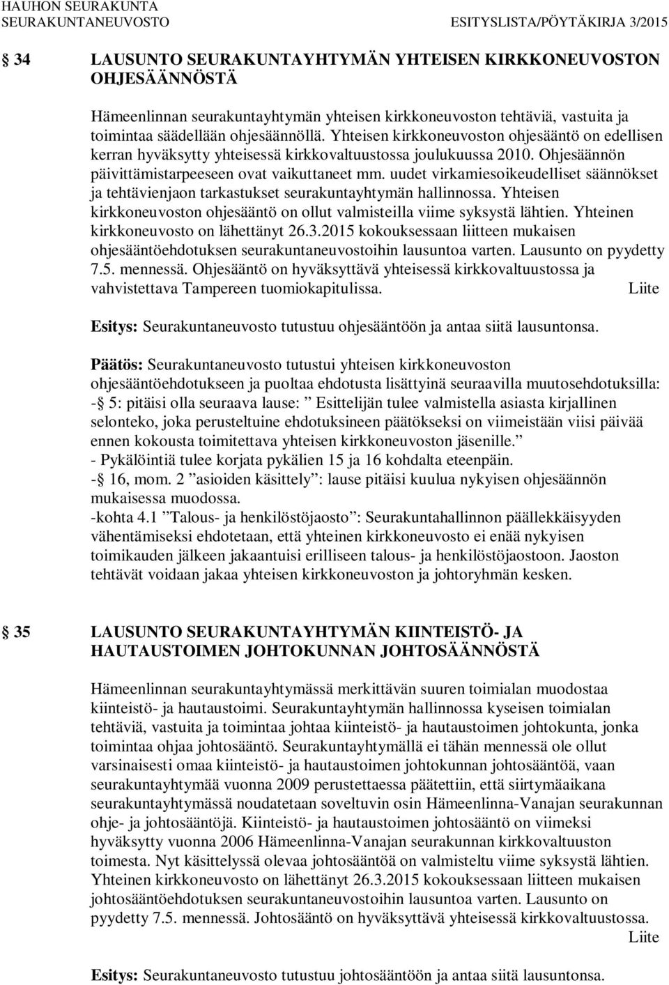 uudet virkamiesoikeudelliset säännökset ja tehtävienjaon tarkastukset seurakuntayhtymän hallinnossa. Yhteisen kirkkoneuvoston ohjesääntö on ollut valmisteilla viime syksystä lähtien.