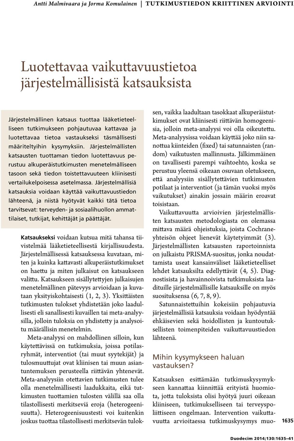 Järjestelmällisten katsausten tuottaman tiedon luotettavuus perustuu alkuperäistutkimusten menetelmälliseen tasoon sekä tiedon toistettavuuteen kliinisesti vertailukelpoisessa asetelmassa.