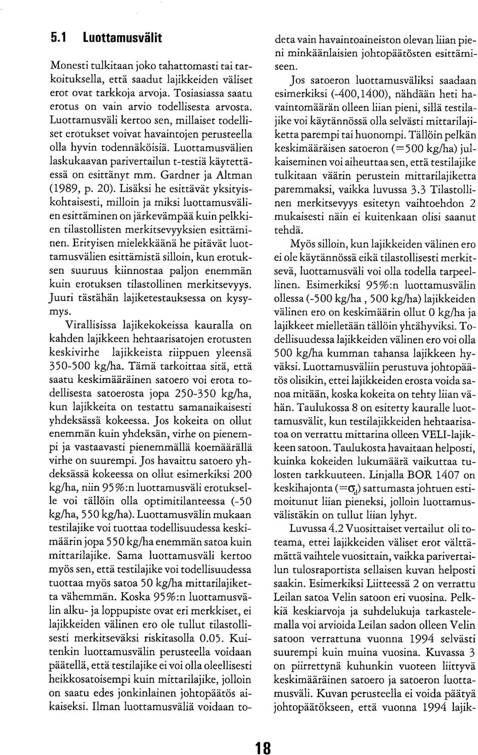 Gardner ja Altman (1989, p. 20). Lisäksi he esittävät yksityiskohtaisesti, milloin ja miksi luottamusvälien esittäminen on järkevämpää kuin pelkkien tilastollisten merkitsevyyksien esittäminen.