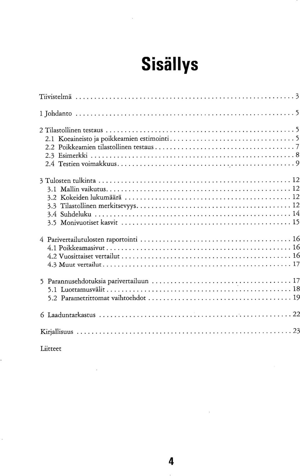 4 Suhdeluku 14 3.5 Monivuotiset kasvit 15 4 Parivertailutulosten raportointi 16 4.1 Poikkeamasivut 16 4.2 Vuosittaiset vertailut 16 4.