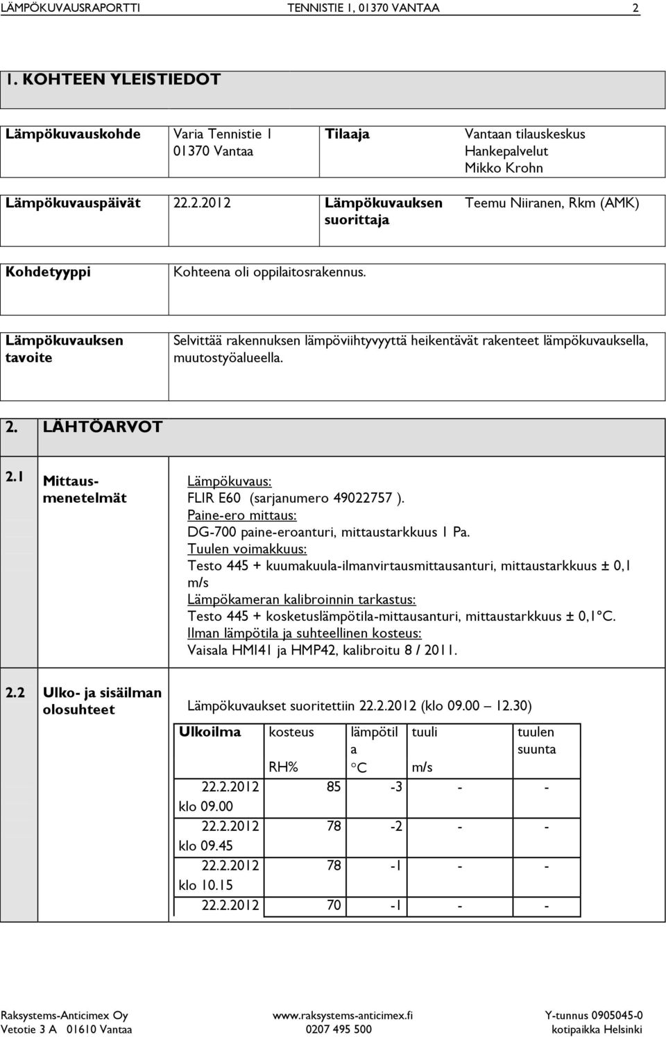 Paine-ero mittaus: DG-700 paine-eroanturi, mittaustarkkuus 1 Pa.