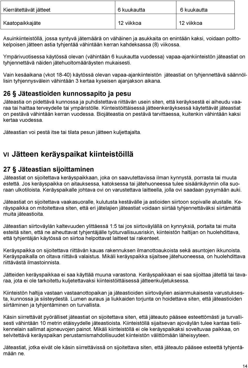 Ympärivuotisessa käytössä olevan (vähintään 6 kuukautta vuodessa) vapaa-ajankiinteistön jäteastiat on tyhjennettävä näiden jätehuoltomääräysten mukaisesti.