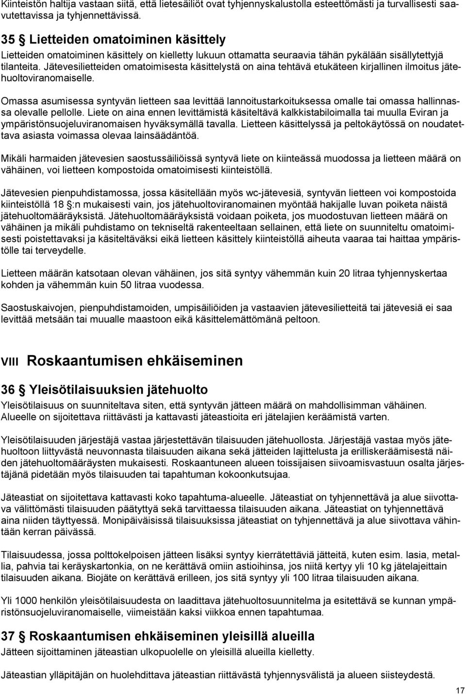 Jätevesilietteiden omatoimisesta käsittelystä on aina tehtävä etukäteen kirjallinen ilmoitus jätehuoltoviranomaiselle.