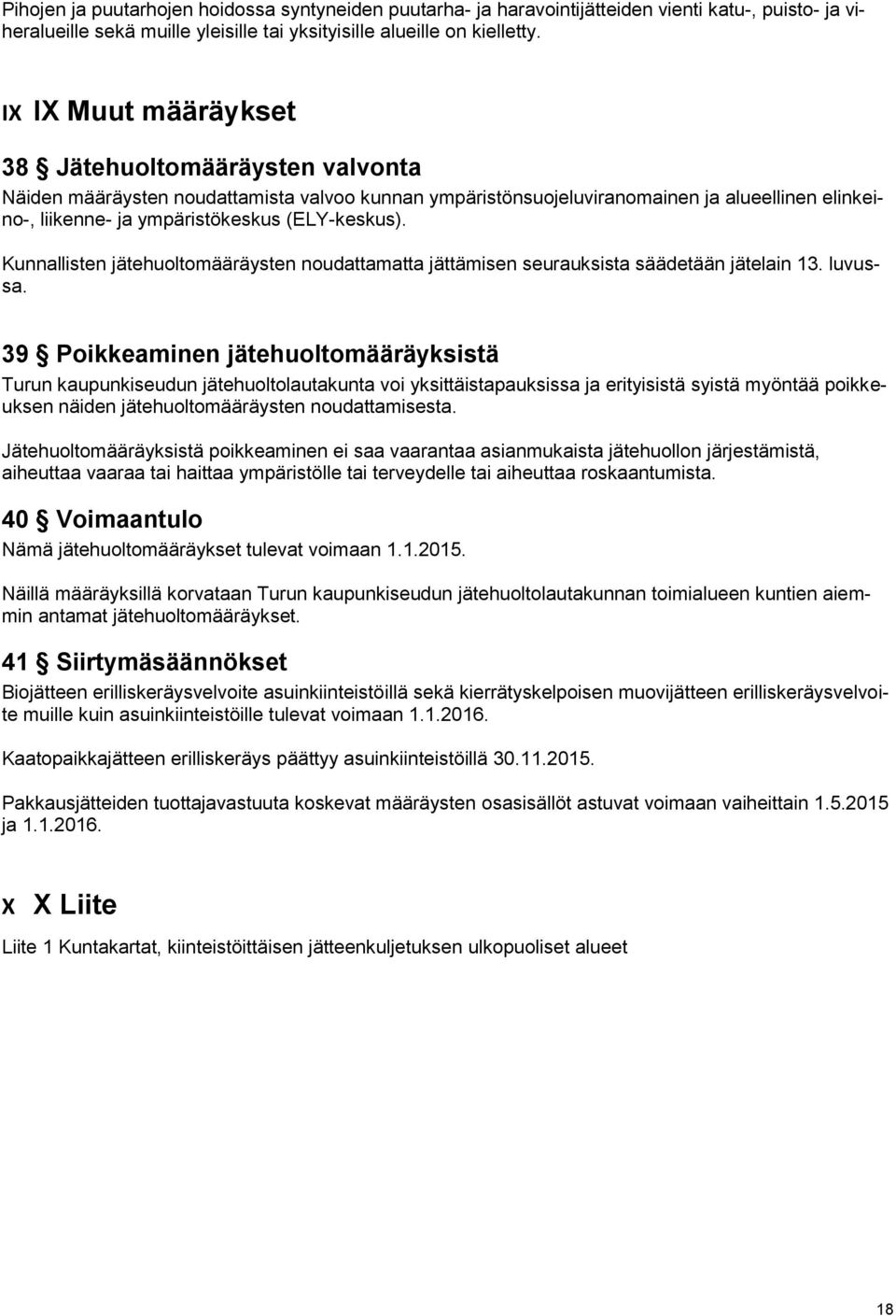 Kunnallisten jätehuoltomääräysten noudattamatta jättämisen seurauksista säädetään jätelain 13. luvussa.