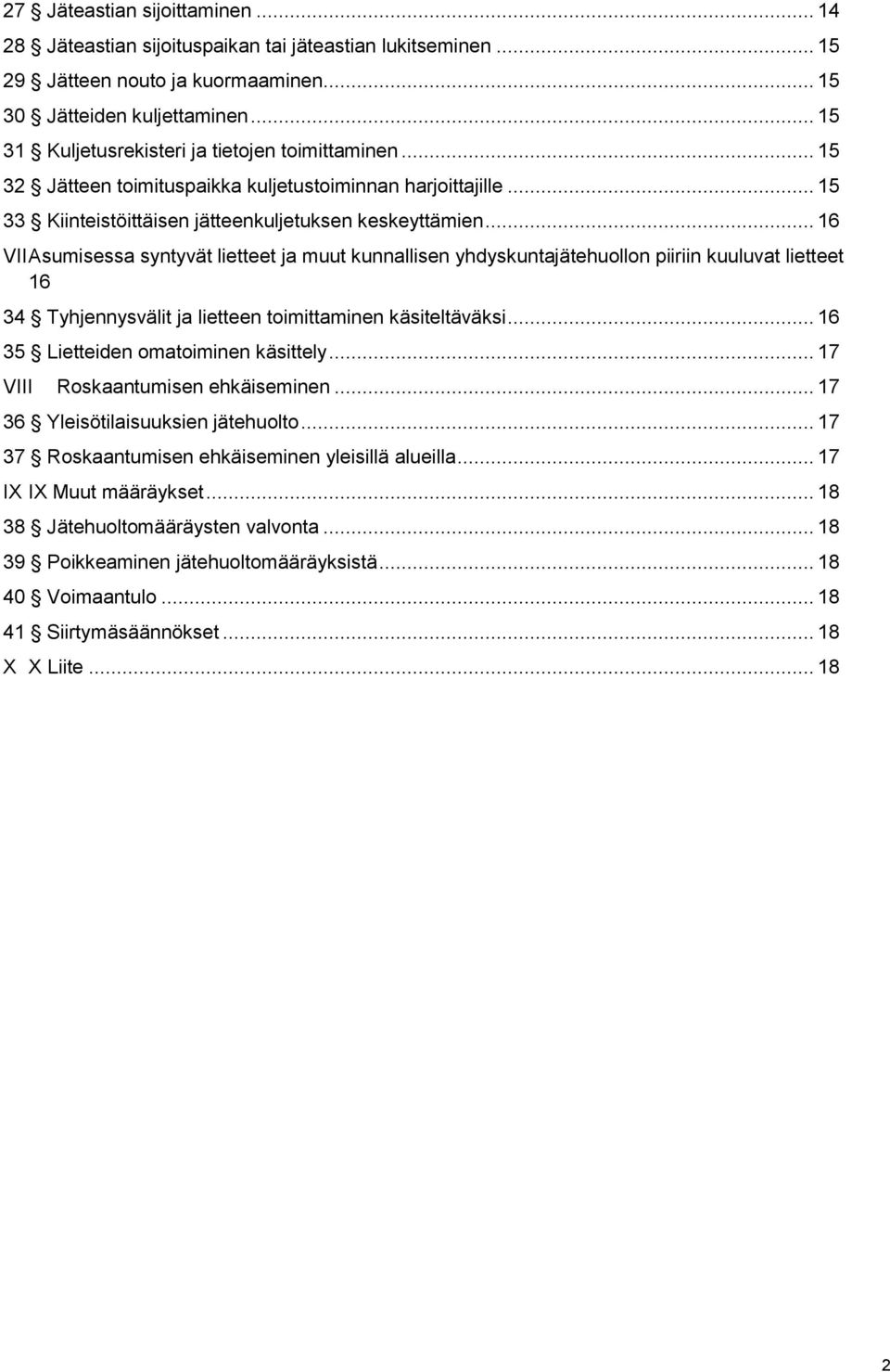 .. 16 VII Asumisessa syntyvät lietteet ja muut kunnallisen yhdyskuntajätehuollon piiriin kuuluvat lietteet 16 34 Tyhjennysvälit ja lietteen toimittaminen käsiteltäväksi.