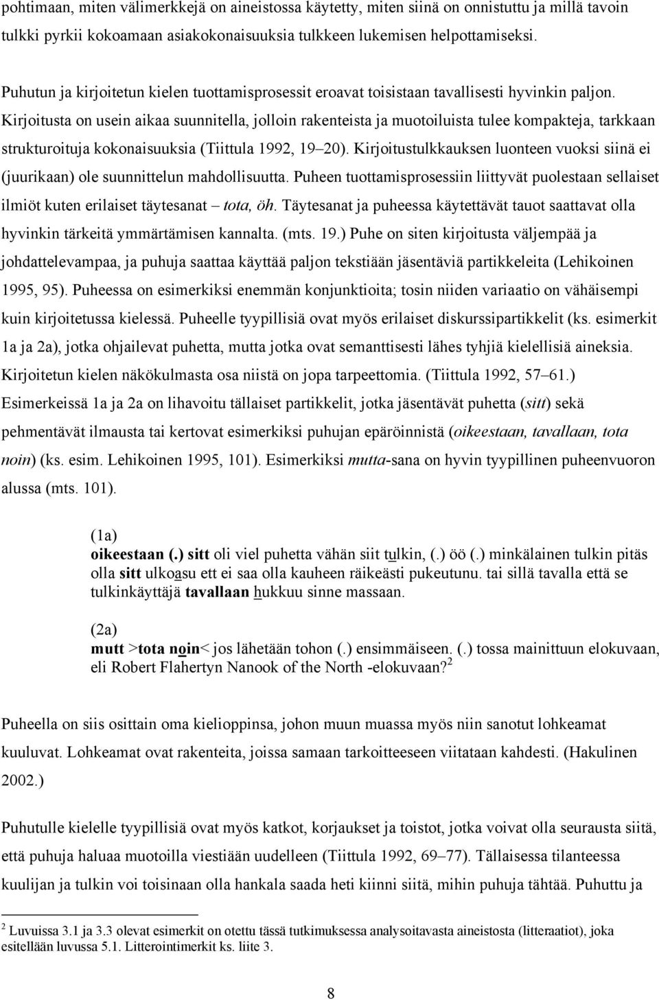 Kirjoitusta on usein aikaa suunnitella, jolloin rakenteista ja muotoiluista tulee kompakteja, tarkkaan strukturoituja kokonaisuuksia (Tiittula 1992, 19 20).