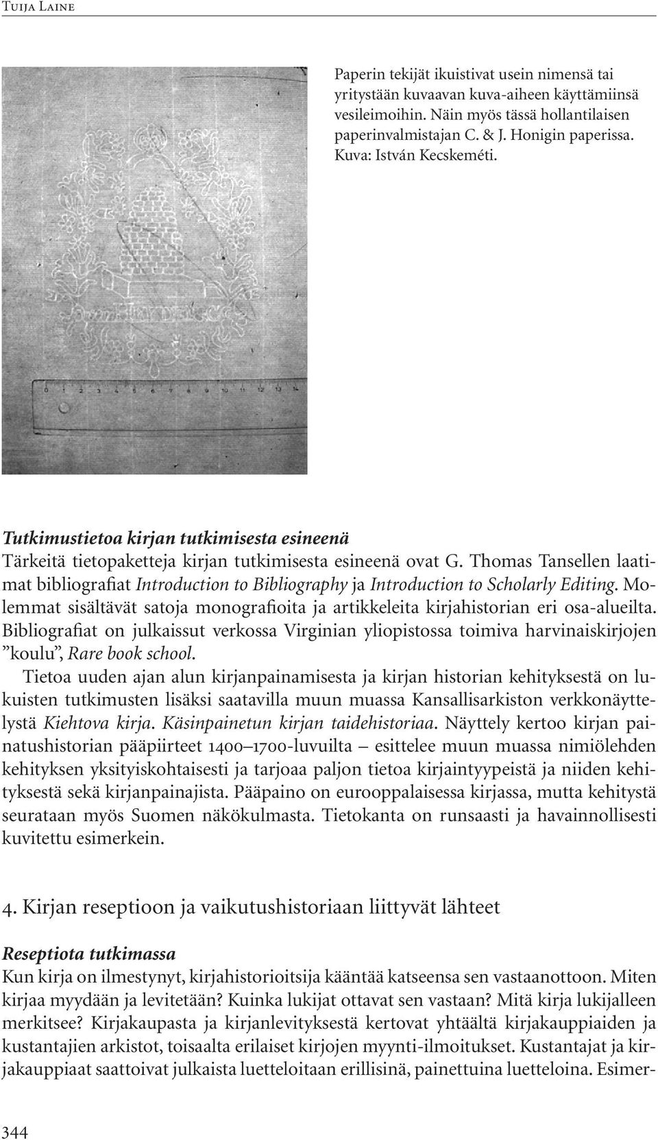 Thomas Tansellen laatimat bibliografiat Introduction to Bibliography ja Introduction to Scholarly Editing. Molemmat sisältävät satoja monografioita ja artikkeleita kirjahistorian eri osa-alueilta.