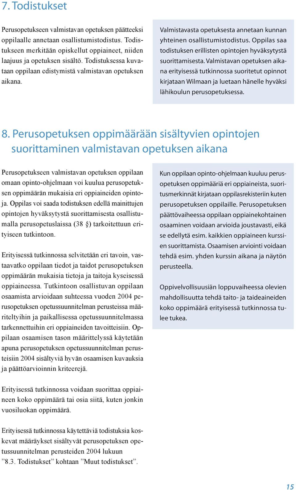 Oppilas saa todistuksen erillisten opintojen hyväksytystä suorittamisesta.