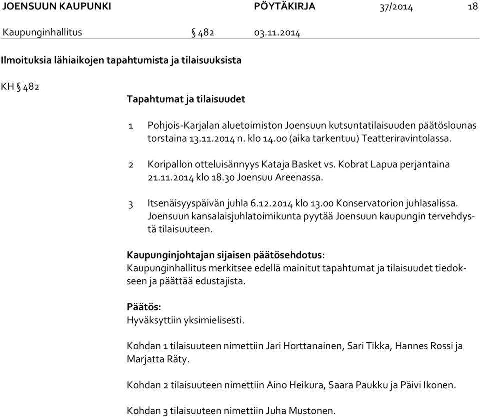 klo 14.00 (aika tarkentuu) Teatteriravintolassa. 2 Koripallon otteluisännyys Kataja Basket vs. Kobrat Lapua perjantaina 21.11.2014 klo 18.30 Joensuu Areenassa. 3 Itsenäisyyspäivän juhla 6.12.