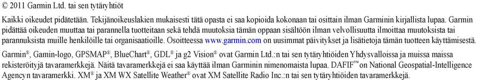 organisaatioille. Osoitteessa www.garmin.com on uusimmat päivitykset ja lisätietoja tämän tuotteen käyttämisestä. Garmin, Gamin-logo, GPSMAP, BlueChart, GDL ja g2 Vision ovat Garmin Ltd.