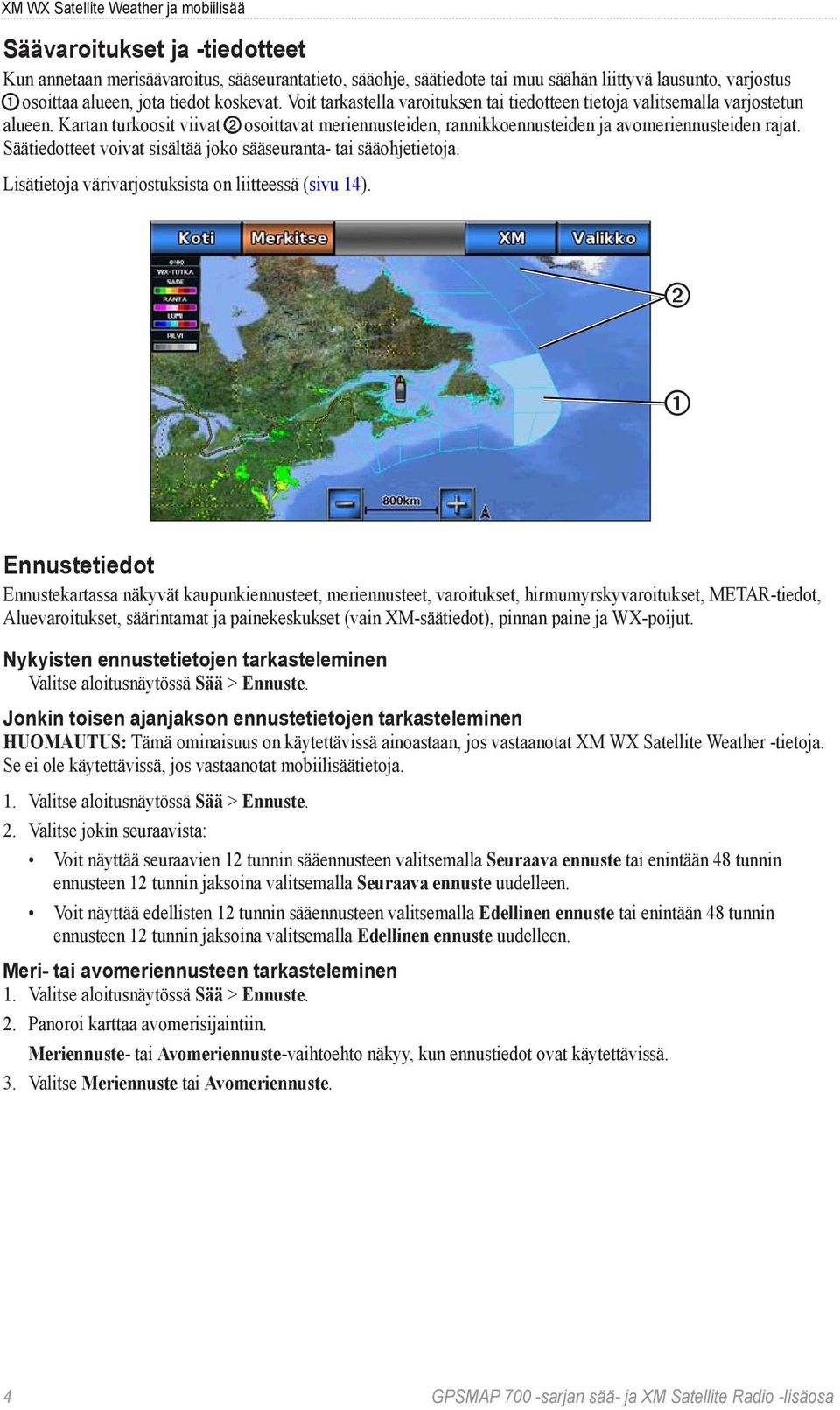 Kartan turkoosit viivat ➋ osoittavat meriennusteiden, rannikkoennusteiden ja avomeriennusteiden rajat. Säätiedotteet voivat sisältää joko sääseuranta- tai sääohjetietoja.