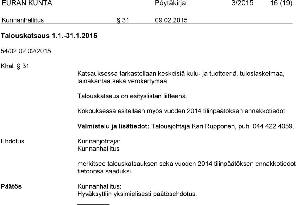 02.02/2015 Khall 31 Katsauksessa tarkastellaan keskeisiä kulu- ja tuottoeriä, tuloslaskelmaa, lainakantaa sekä verokertymää.