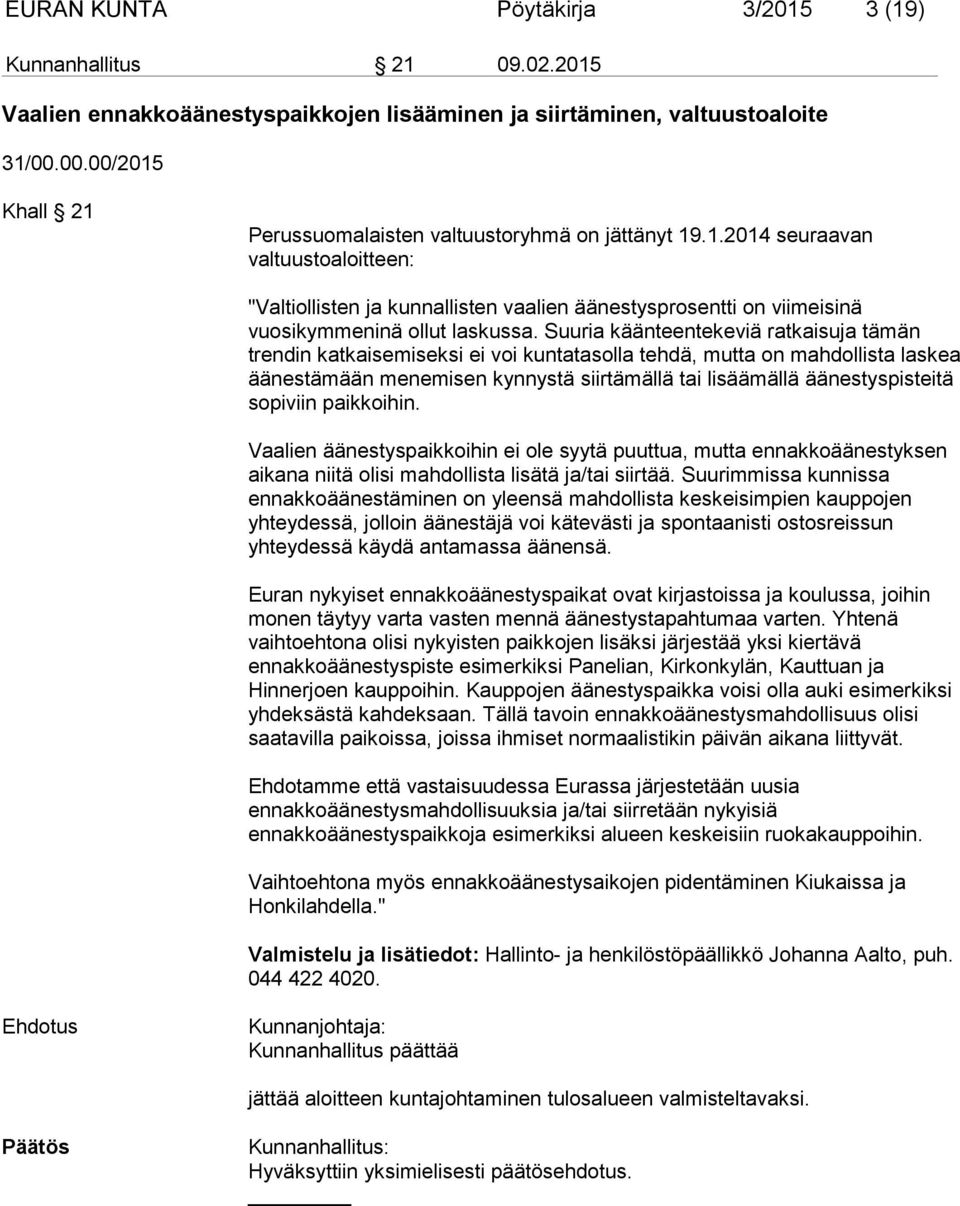 Suuria käänteentekeviä ratkaisuja tämän trendin katkaisemiseksi ei voi kuntatasolla tehdä, mutta on mahdollista laskea äänestämään menemisen kynnystä siirtämällä tai lisäämällä äänestyspisteitä